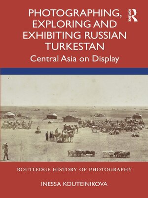 cover image of Photographing, Exploring and Exhibiting Russian Turkestan